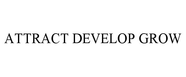 Trademark Logo ATTRACT DEVELOP GROW