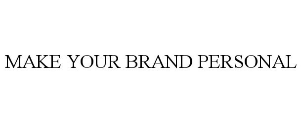 Trademark Logo MAKE YOUR BRAND PERSONAL