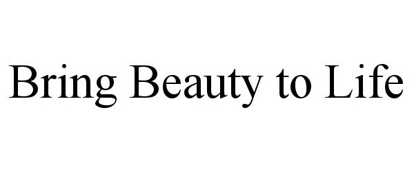  BRING BEAUTY TO LIFE