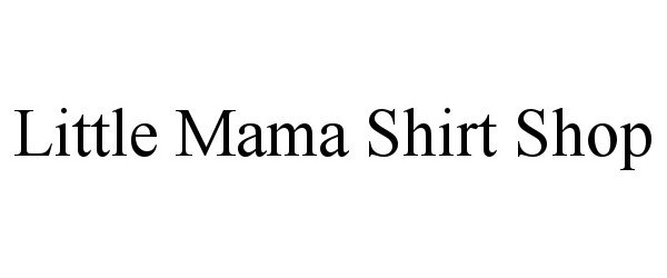 Little Mama Shirt Shop – Little Mama Shirt Shop LLC