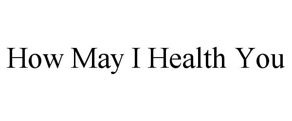  HOW MAY I HEALTH YOU