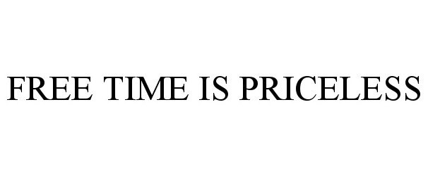  FREE TIME IS PRICELESS