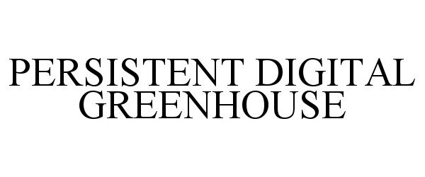 Trademark Logo PERSISTENT DIGITAL GREENHOUSE
