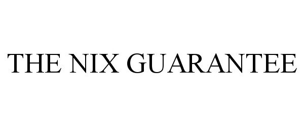 Trademark Logo THE NIX GUARANTEE