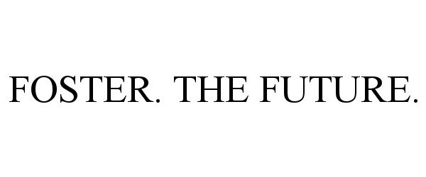 Trademark Logo FOSTER. THE FUTURE.