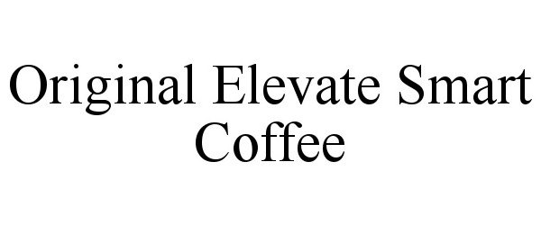 Trademark Logo ORIGINAL ELEVATE SMART COFFEE
