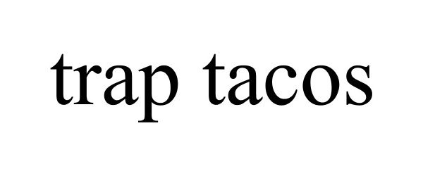 Trademark Logo TRAP TACOS