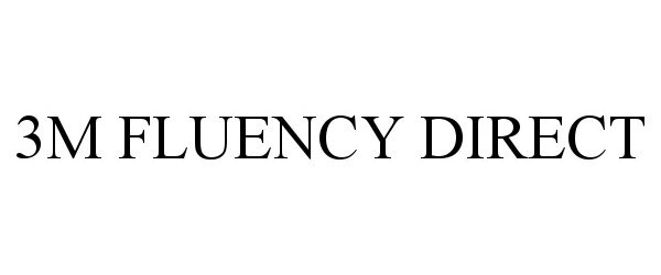 Trademark Logo 3M FLUENCY DIRECT