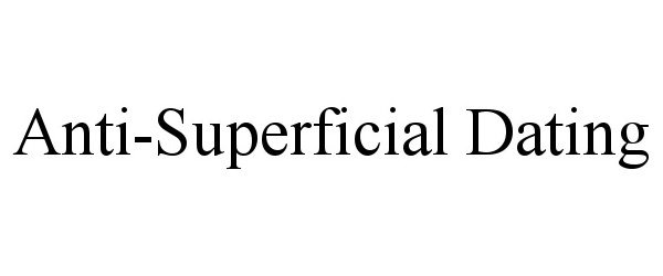 Trademark Logo ANTI-SUPERFICIAL DATING