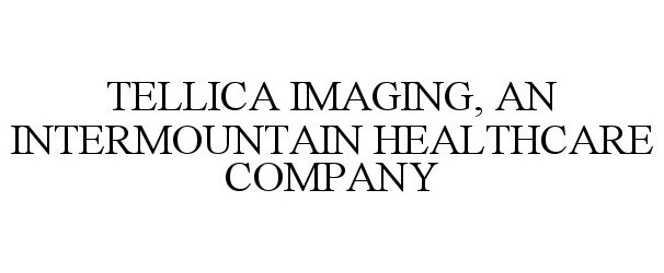  TELLICA IMAGING, AN INTERMOUNTAIN HEALTHCARE COMPANY