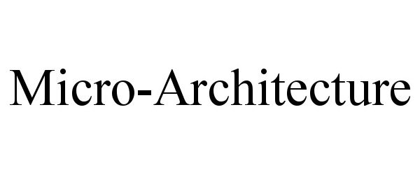 Trademark Logo MICRO-ARCHITECTURE