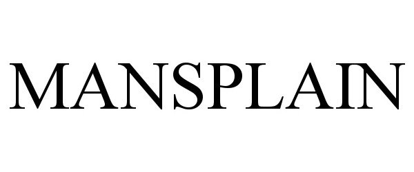 Trademark Logo MANSPLAIN