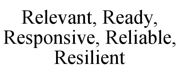 Trademark Logo RELEVANT, READY, RESPONSIVE, RELIABLE, RESILIENT