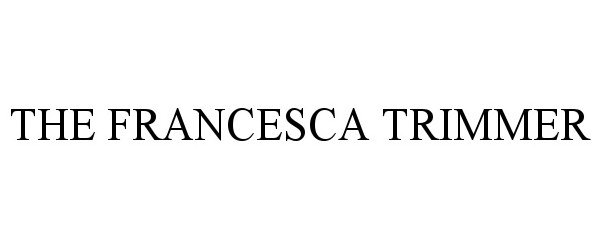 Trademark Logo THE FRANCESCA TRIMMER