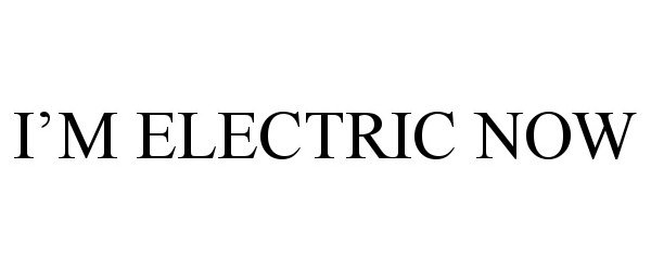 Trademark Logo I'M ELECTRIC NOW