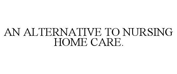 Trademark Logo THE BEST ALTERNATIVE TO NURSING HOME CARE