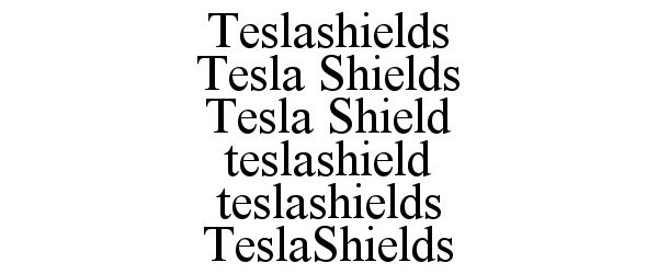  TESLASHIELDS TESLA SHIELDS TESLA SHIELD TESLASHIELD TESLASHIELDS TESLASHIELDS