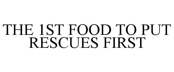  THE 1ST FOOD TO PUT RESCUES FIRST