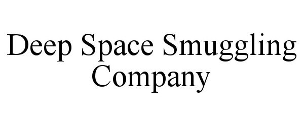 Trademark Logo DEEP SPACE SMUGGLING COMPANY