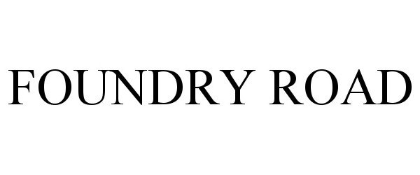 Trademark Logo FOUNDRY ROAD