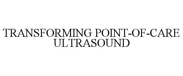  TRANSFORMING POINT-OF-CARE ULTRASOUND