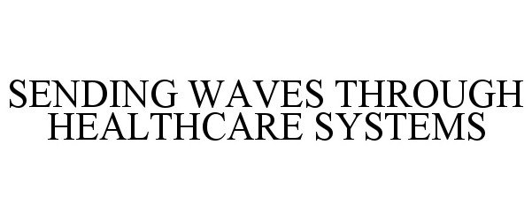  SENDING WAVES THROUGH HEALTHCARE SYSTEMS