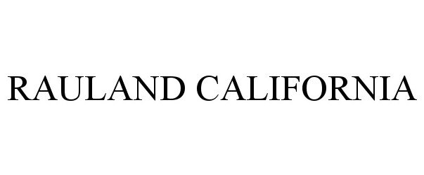 Trademark Logo RAULAND CALIFORNIA