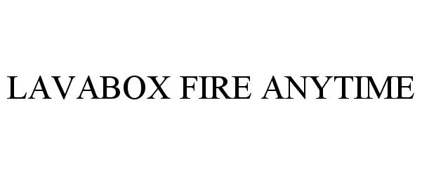 Trademark Logo LAVABOX FIRE ANYTIME