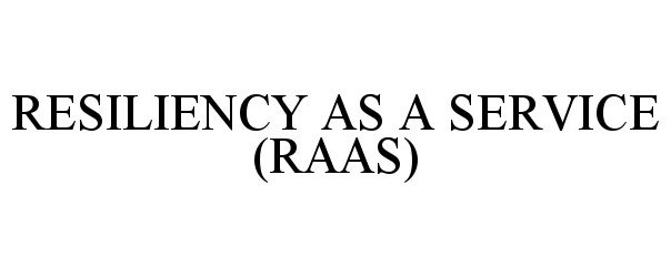Trademark Logo RESILIENCY AS A SERVICE (RAAS)