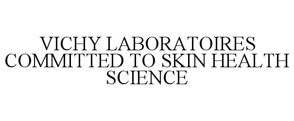 Trademark Logo VICHY LABORATOIRES COMMITTED TO SKIN HEALTH SCIENCE