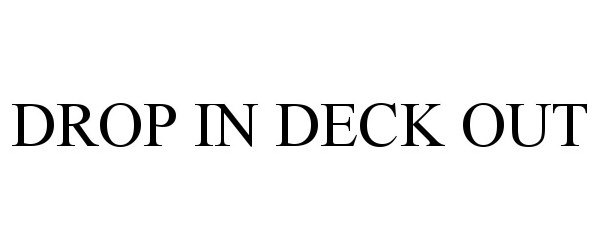  DROP IN DECK OUT