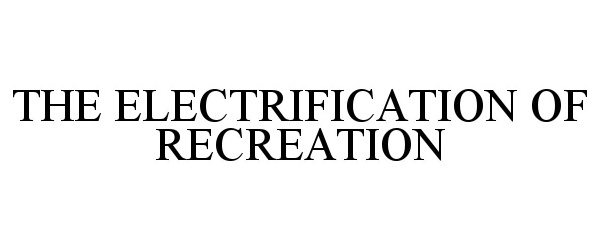  THE ELECTRIFICATION OF RECREATION