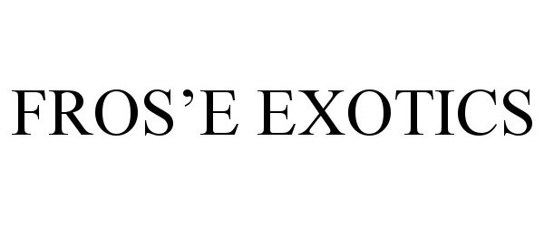 Trademark Logo FROS'E EXOTICS