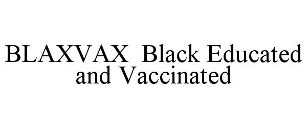 BLAXVAX BLACK EDUCATED AND VACCINATED