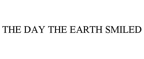 Trademark Logo THE DAY THE EARTH SMILED