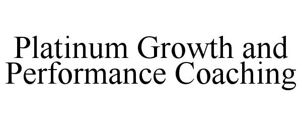  PLATINUM GROWTH AND PERFORMANCE COACHING