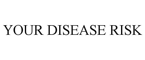 Trademark Logo YOUR DISEASE RISK