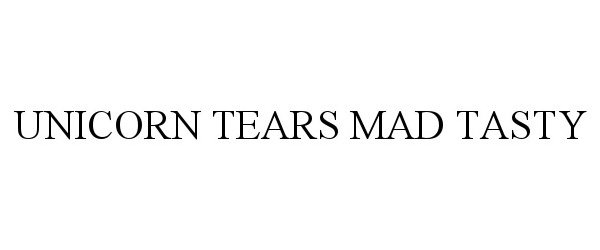  UNICORN TEARS MAD TASTY