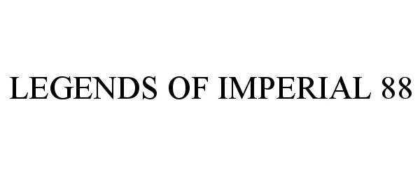 Trademark Logo LEGENDS OF IMPERIAL 88