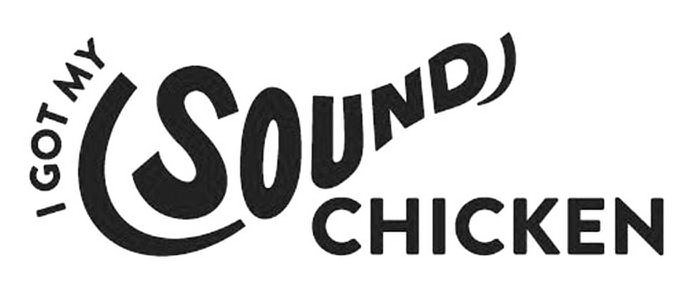 Trademark Logo I GOT MY SOUND CHICKEN