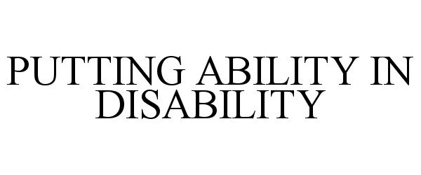  PUTTING ABILITY IN DISABILITY
