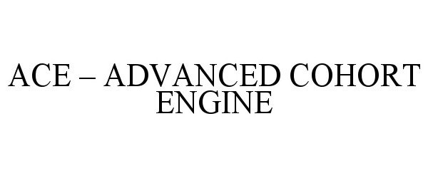 Trademark Logo ACE - ADVANCED COHORT ENGINE