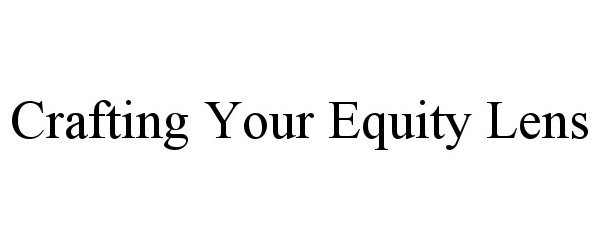  CRAFTING YOUR EQUITY LENS