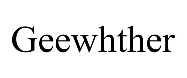 Trademark Logo GEEWHTHER