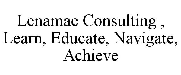  LENAMAE CONSULTING , LEARN, EDUCATE, NAVIGATE, ACHIEVE