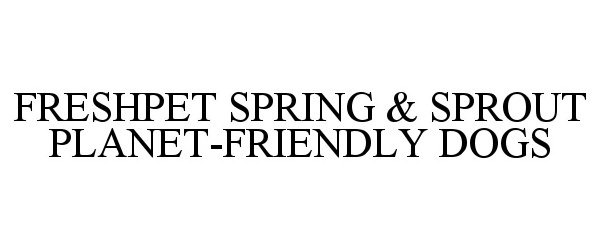  FRESHPET SPRING &amp; SPROUT PLANET-FRIENDLY DOGS
