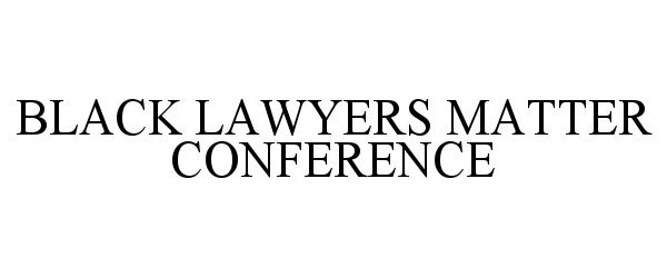  BLACK LAWYERS MATTER CONFERENCE