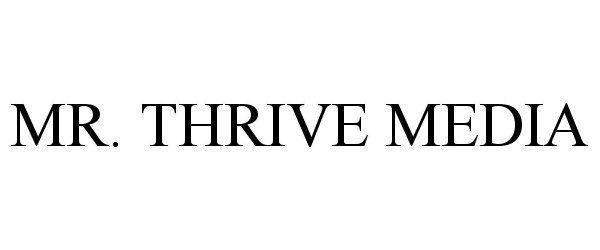 Trademark Logo MR. THRIVE MEDIA