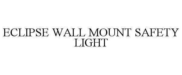  ECLIPSE WALL MOUNT SAFETY LIGHT