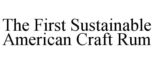  THE FIRST SUSTAINABLE AMERICAN CRAFT RUM